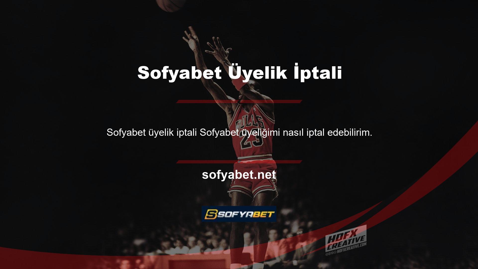 Sofyabet üyeliğimi nasıl iptal edebilirim